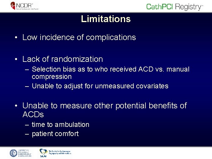 Limitations • Low incidence of complications • Lack of randomization – Selection bias as