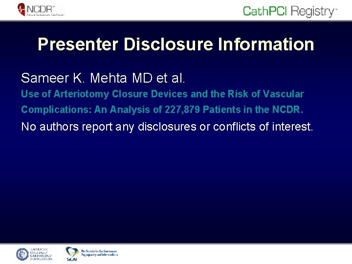 Presenter Disclosure Information Sameer K. Mehta MD et al. Use of Arteriotomy Closure Devices