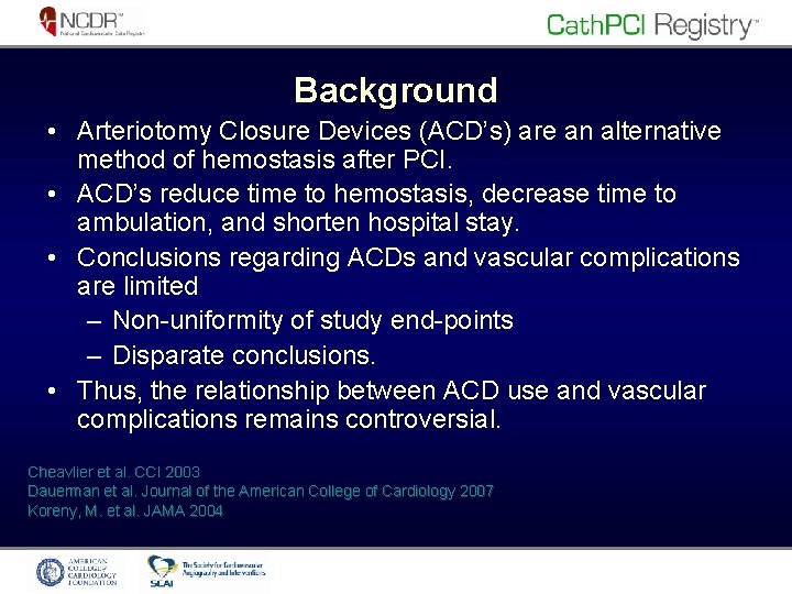 Background • Arteriotomy Closure Devices (ACD’s) are an alternative method of hemostasis after PCI.