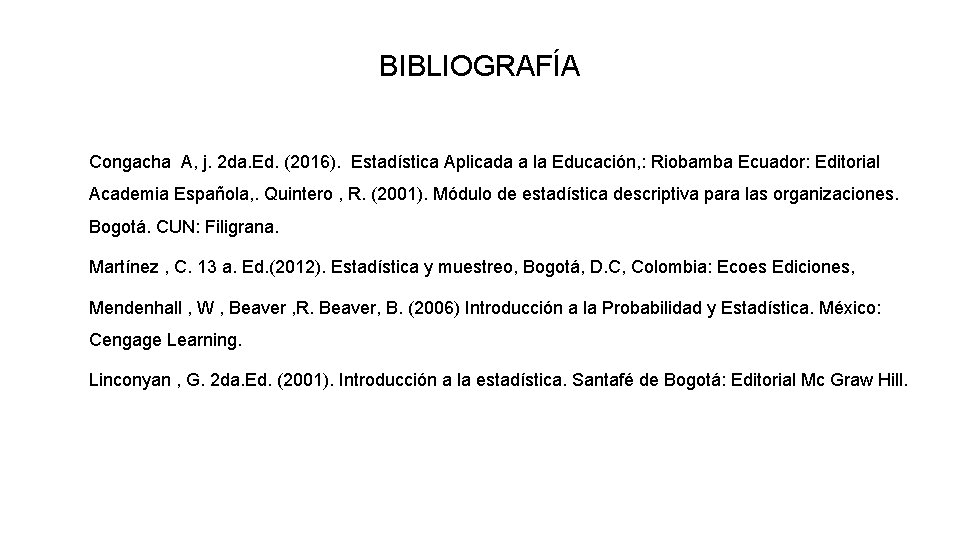 BIBLIOGRAFÍA Congacha A, j. 2 da. Ed. (2016). Estadística Aplicada a la Educación, :