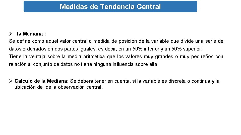 Medidas de Tendencia Central TADISTICA Ø la Mediana : Se define como aquel valor