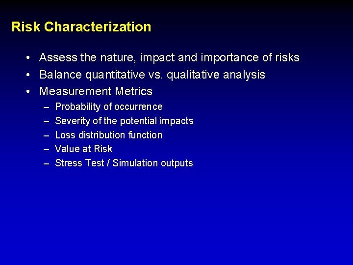 Risk Characterization • Assess the nature, impact and importance of risks • Balance quantitative