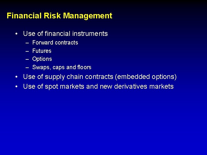Financial Risk Management • Use of financial instruments – – Forward contracts Futures Options
