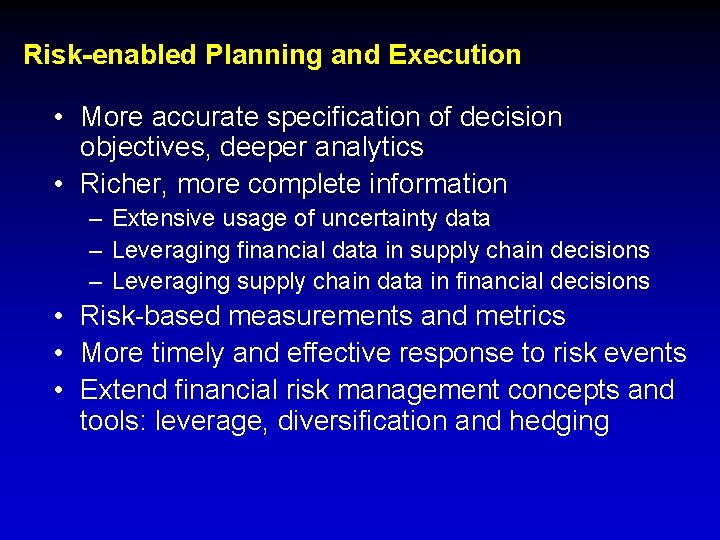 Risk-enabled Planning and Execution • More accurate specification of decision objectives, deeper analytics •