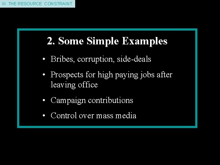 II. THE III. THEDEMAND RESOURCE CONSTRINT CONSTRAINT 2. Some Simple Examples • Bribes, corruption,