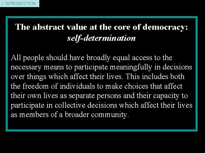 I. INTRODUCTION The abstract value at the core of democracy: self-determination All people should