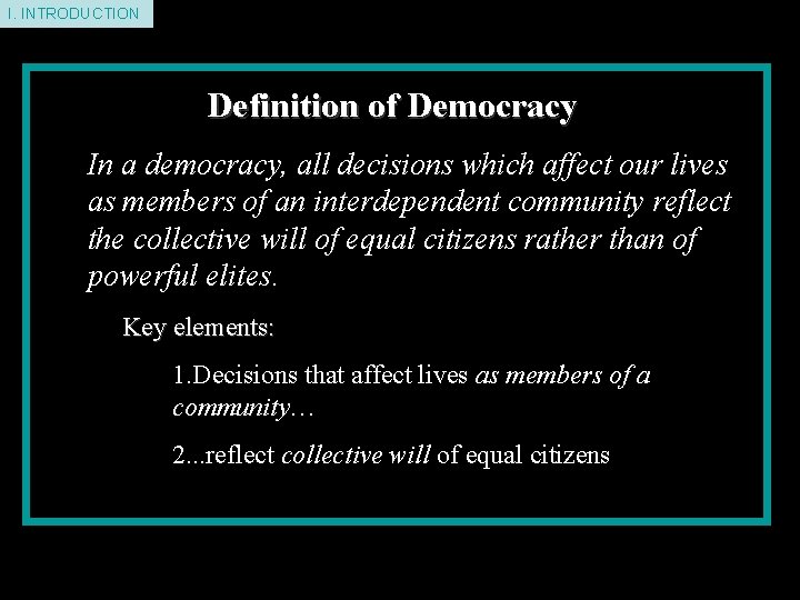 I. INTRODUCTION Definition of Democracy In a democracy, all decisions which affect our lives