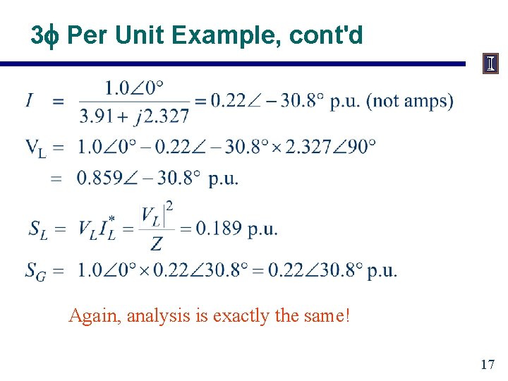 3 f Per Unit Example, cont'd Again, analysis is exactly the same! 17 