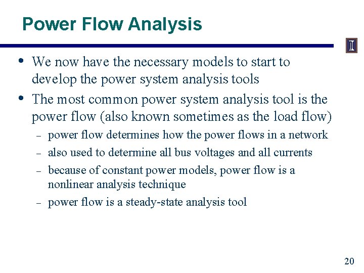 Power Flow Analysis • • We now have the necessary models to start to