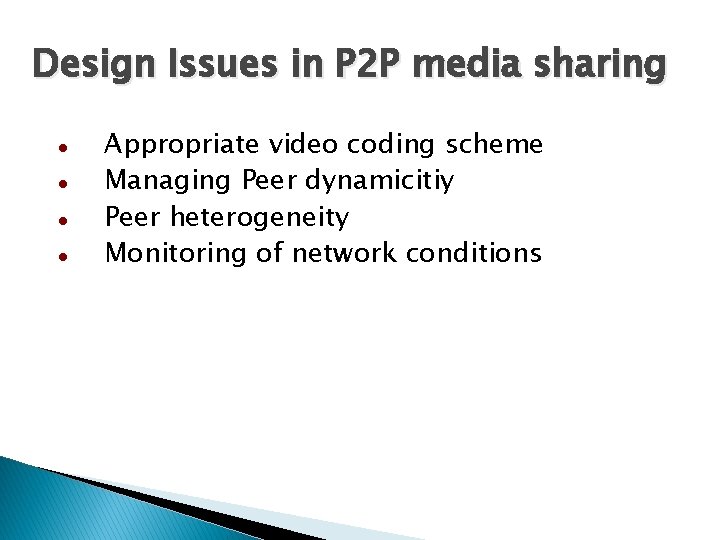 Design Issues in P 2 P media sharing Appropriate video coding scheme Managing Peer Design Issues in P 2 P media sharing Appropriate video coding scheme Managing Peer