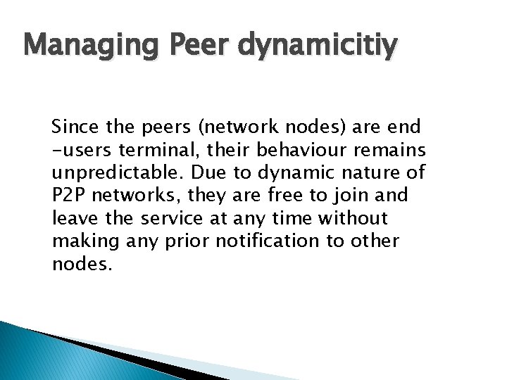Managing Peer dynamicitiy Since the peers (network nodes) are end -users terminal, their behaviour Managing Peer dynamicitiy Since the peers (network nodes) are end -users terminal, their behaviour