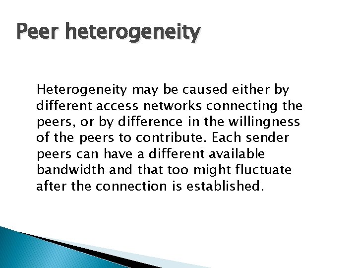 Peer heterogeneity Heterogeneity may be caused either by different access networks connecting the peers, Peer heterogeneity Heterogeneity may be caused either by different access networks connecting the peers,