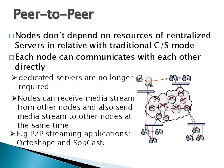 Peer-to-Peer � Nodes don’t depend on resources of centralized Servers in relative with traditional Peer-to-Peer � Nodes don’t depend on resources of centralized Servers in relative with traditional