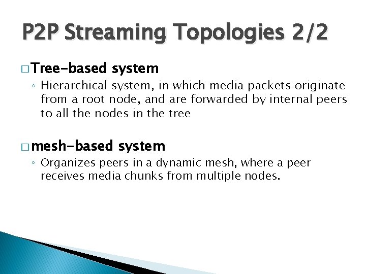 P 2 P Streaming Topologies 2/2 � Tree-based system ◦ Hierarchical system, in which P 2 P Streaming Topologies 2/2 � Tree-based system ◦ Hierarchical system, in which