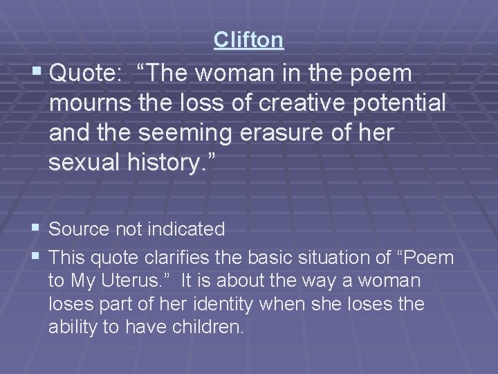 Clifton § Quote: “The woman in the poem mourns the loss of creative potential