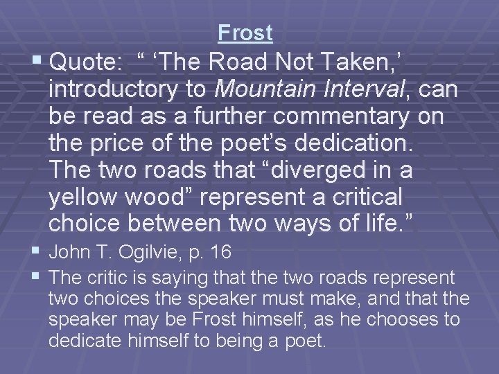 Frost § Quote: “ ‘The Road Not Taken, ’ introductory to Mountain Interval, can