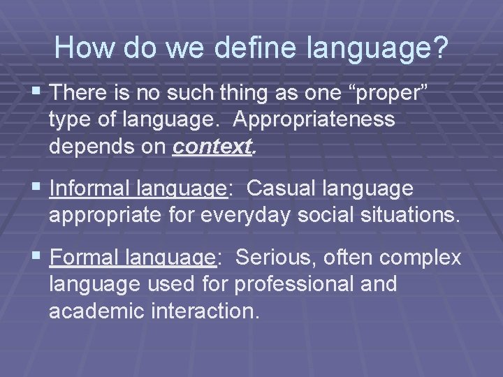 How do we define language? § There is no such thing as one “proper”