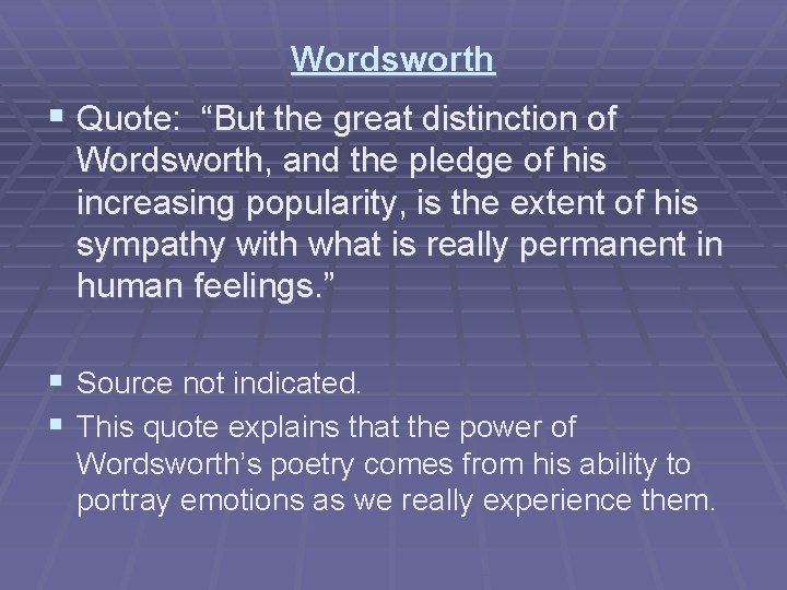 Wordsworth § Quote: “But the great distinction of Wordsworth, and the pledge of his