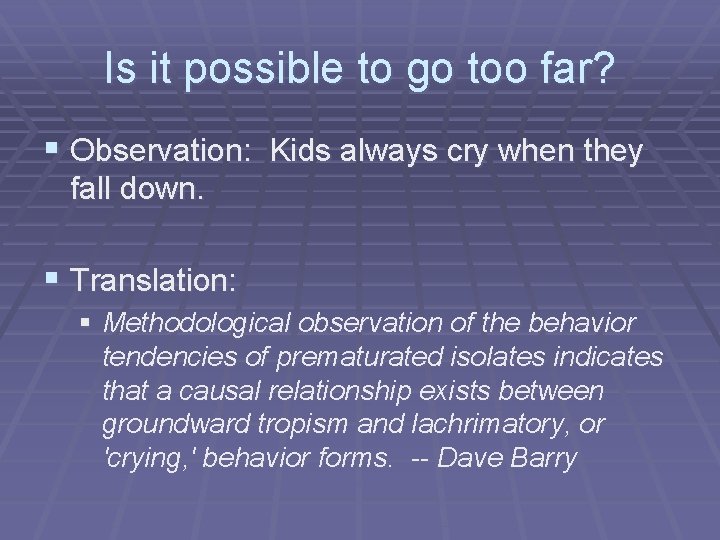 Is it possible to go too far? § Observation: Kids always cry when they