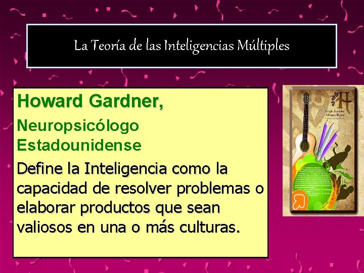 La Teoría de las Inteligencias Múltiples Howard Gardner, Neuropsicólogo Estadounidense Define la Inteligencia como