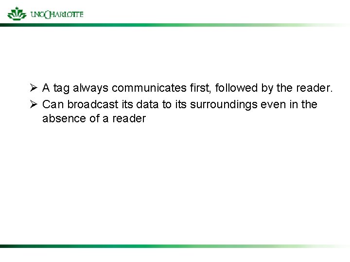 Ø A tag always communicates first, followed by the reader. Ø Can broadcast its