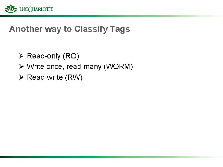 Another way to Classify Tags Ø Read-only (RO) Ø Write once, read many (WORM)