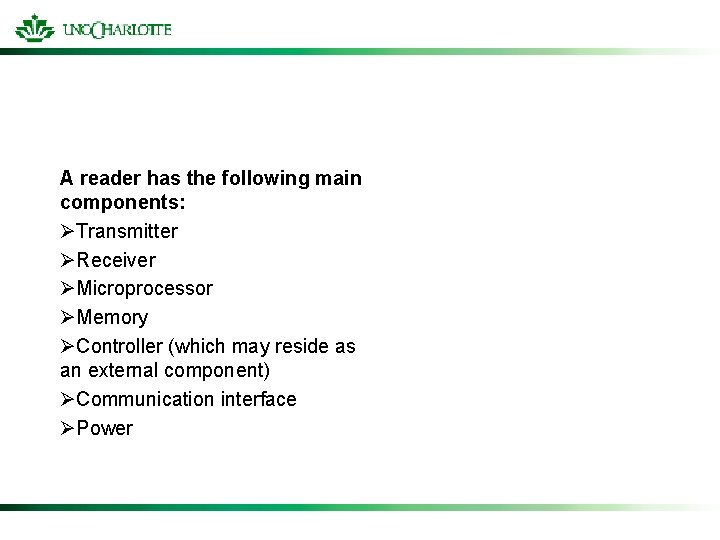 A reader has the following main components: ØTransmitter ØReceiver ØMicroprocessor ØMemory ØController (which may