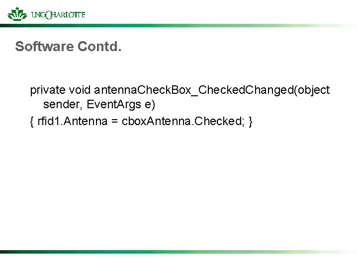 Software Contd. private void antenna. Check. Box_Checked. Changed(object sender, Event. Args e) { rfid