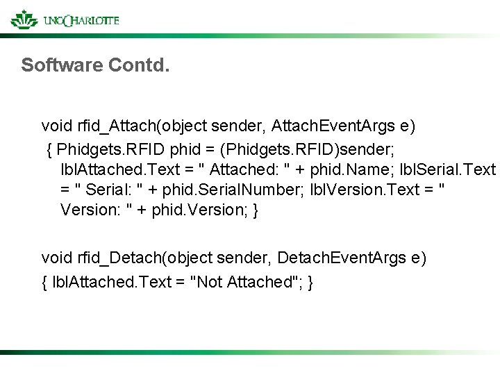 Software Contd. void rfid_Attach(object sender, Attach. Event. Args e) { Phidgets. RFID phid =