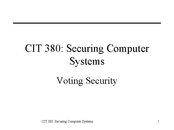 CIT 380: Securing Computer Systems Voting Security CIT 380: Securing Computer Systems 1 