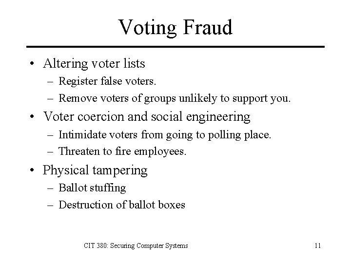 Voting Fraud • Altering voter lists – Register false voters. – Remove voters of