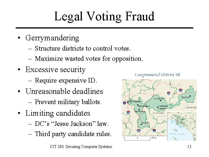 Legal Voting Fraud • Gerrymandering – Structure districts to control votes. – Maximize wasted