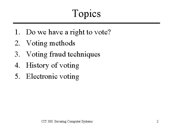 Topics 1. 2. 3. 4. 5. Do we have a right to vote? Voting