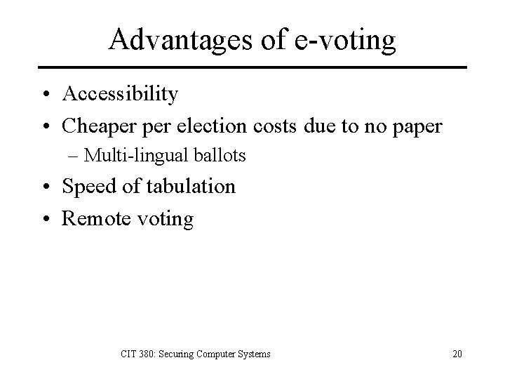 Advantages of e-voting • Accessibility • Cheaper election costs due to no paper –