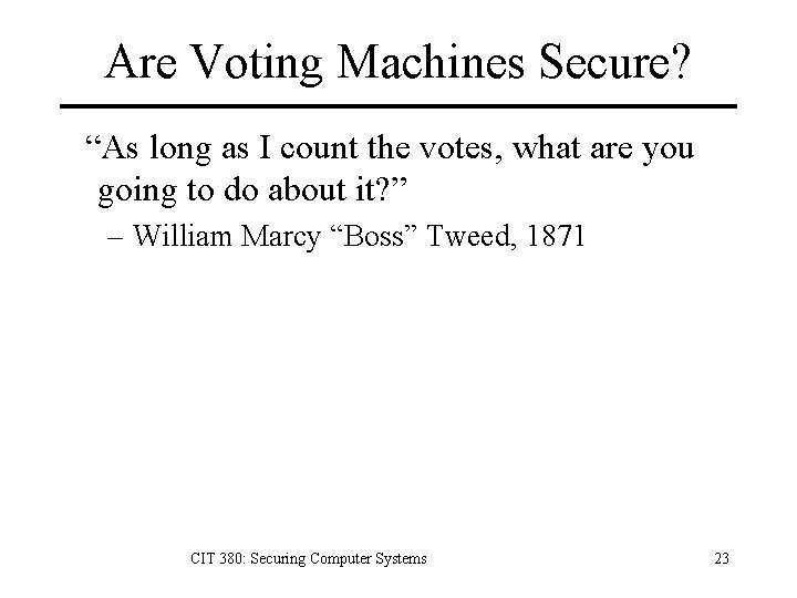 Are Voting Machines Secure? “As long as I count the votes, what are you