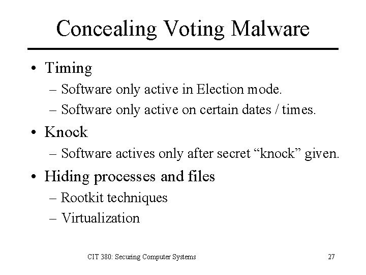 Concealing Voting Malware • Timing – Software only active in Election mode. – Software