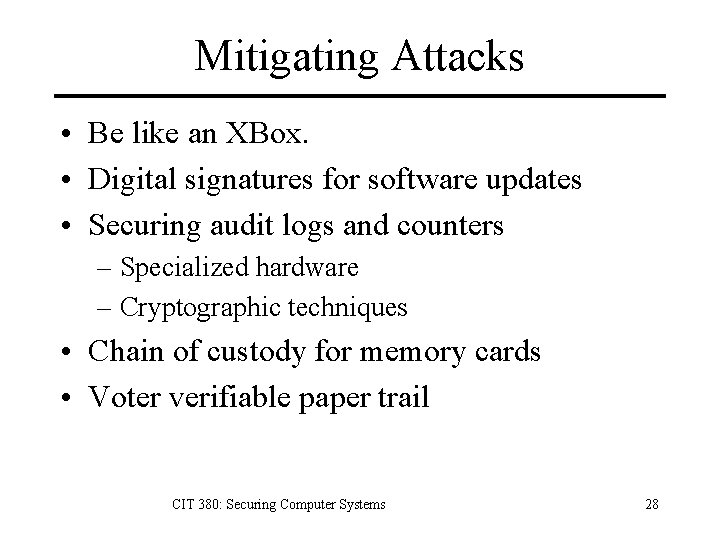 Mitigating Attacks • Be like an XBox. • Digital signatures for software updates •