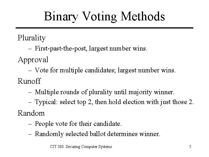Binary Voting Methods Plurality – First-past-the-post, largest number wins. Approval – Vote for multiple
