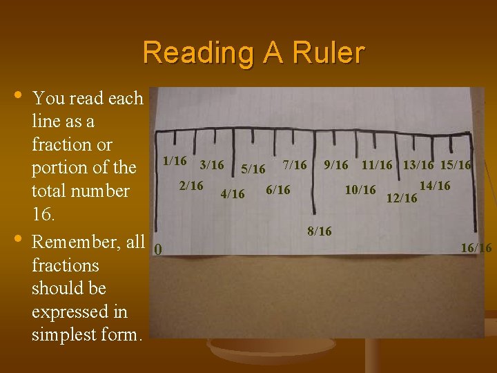 Reading A Ruler • You read each • line as a fraction or portion