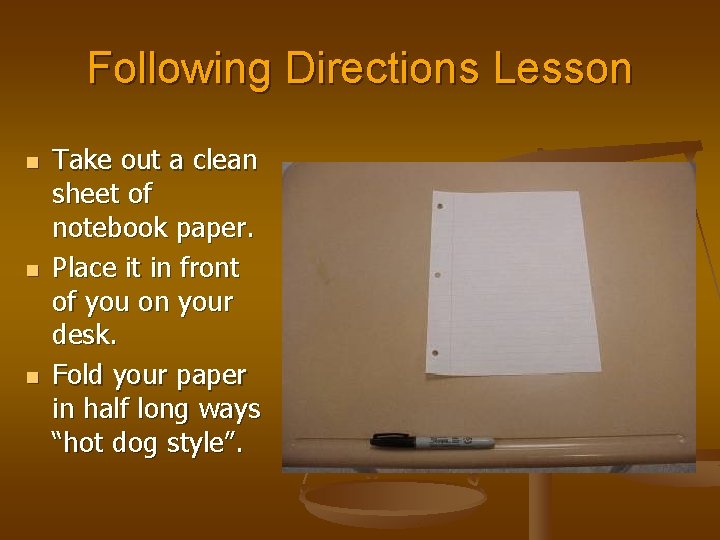 Following Directions Lesson n Take out a clean sheet of notebook paper. Place it