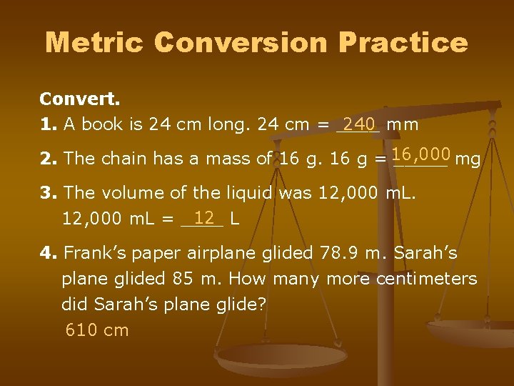 Metric Conversion Practice Convert. 1. A book is 24 cm long. 24 cm =