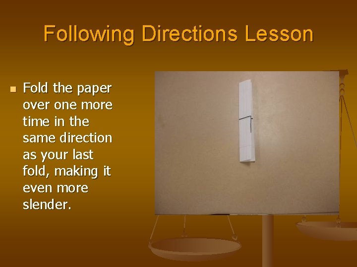 Following Directions Lesson n Fold the paper over one more time in the same