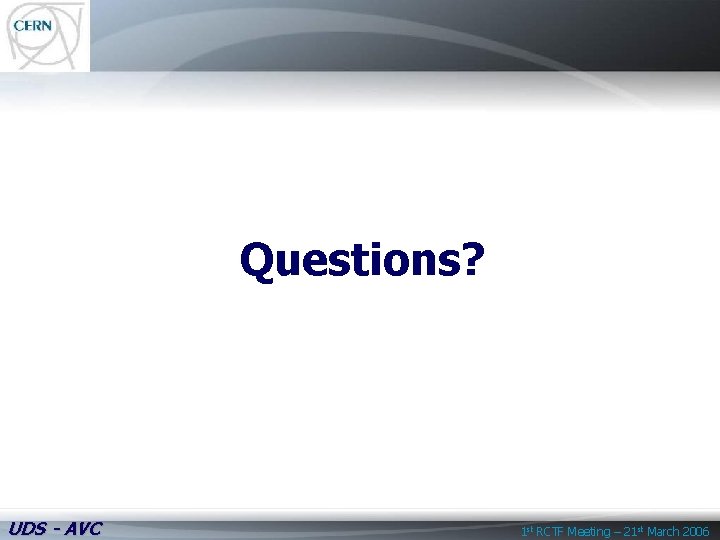 Questions? UDS - AVC 1 st RCTF Meeting – 21 st March 2006 