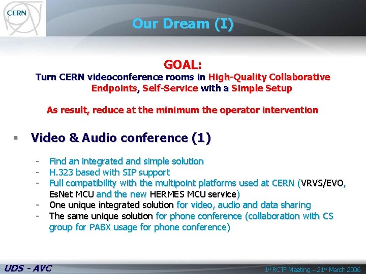 Our Dream (I) GOAL: Turn CERN videoconference rooms in High-Quality Collaborative Endpoints, Self-Service with