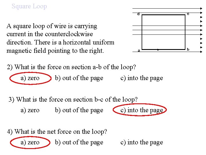 Square Loop A square loop of wire is carrying current in the counterclockwise direction.