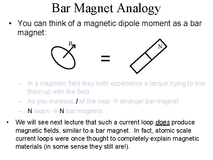 Bar Magnet Analogy • You can think of a magnetic dipole moment as a