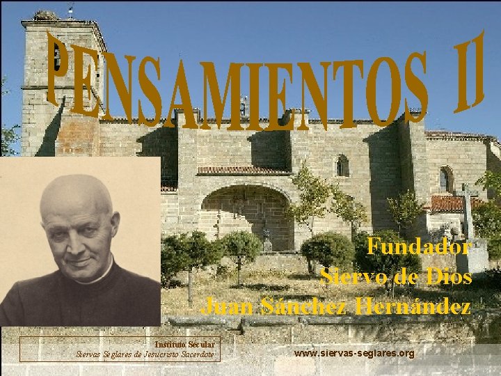 Fundador Siervo de Dios Juan Sánchez Hernández Instituto Secular Siervas Seglares de Jesucristo Sacerdote
