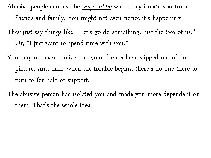 Abusive people can also be very subtle when they isolate you from friends and