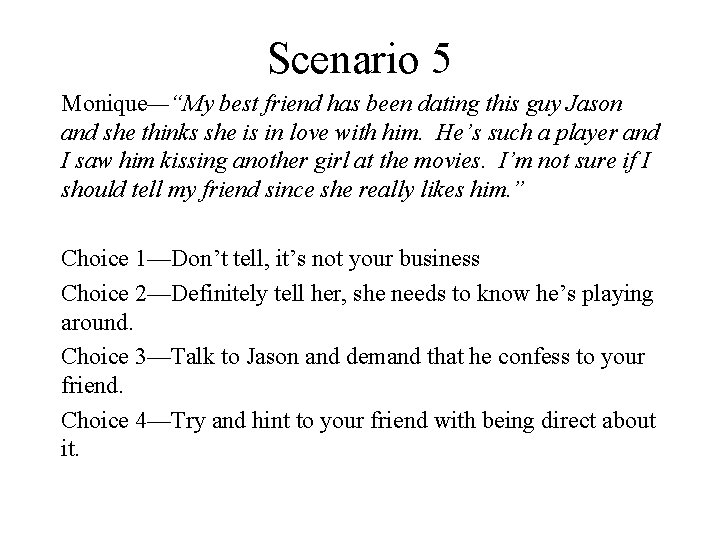 Scenario 5 Monique—“My best friend has been dating this guy Jason and she thinks
