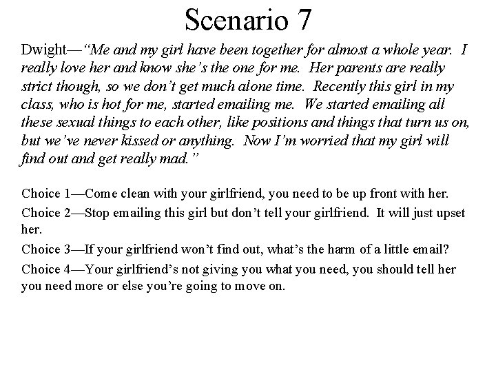 Scenario 7 Dwight—“Me and my girl have been together for almost a whole year.